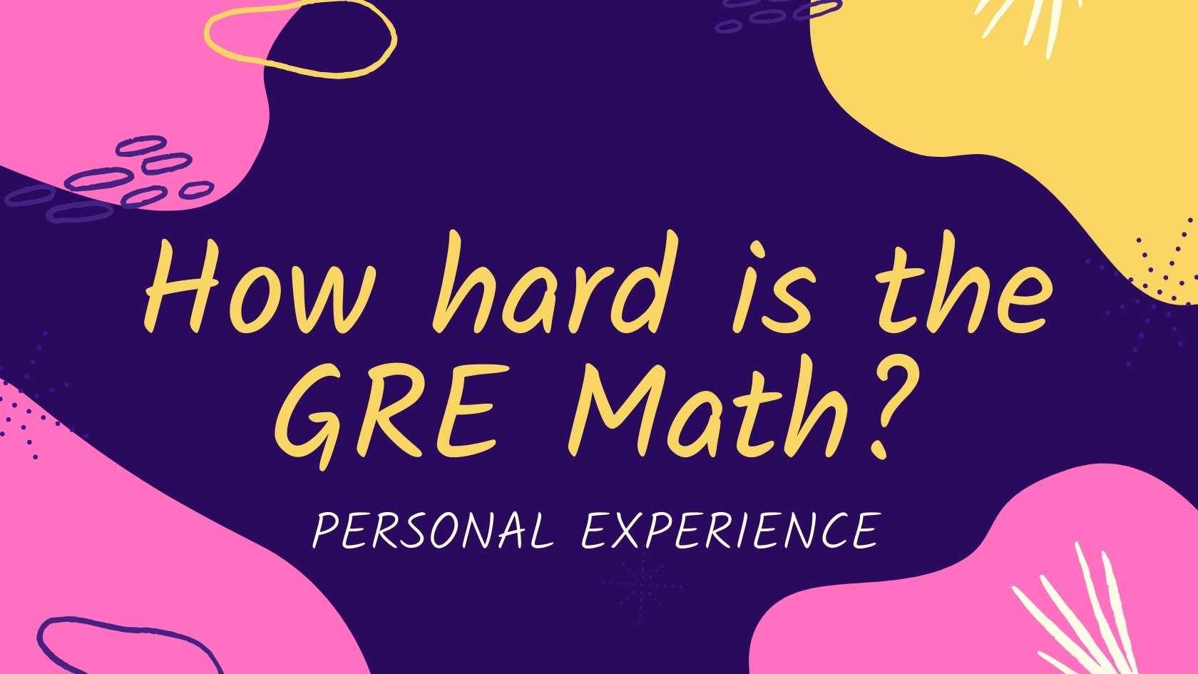 How hard is the GRE Maths? Personal Expereince