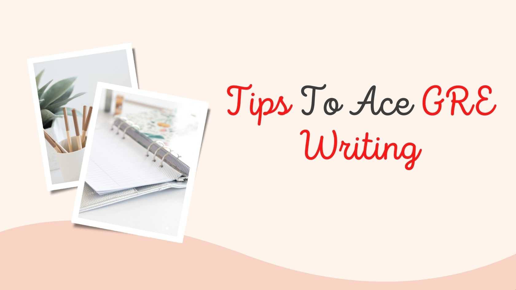 Tips to Ace GRE Writing