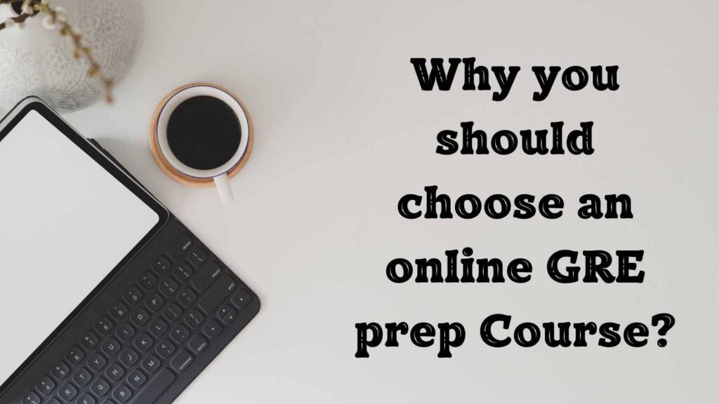 Why you should choose an online GRE prep Course?