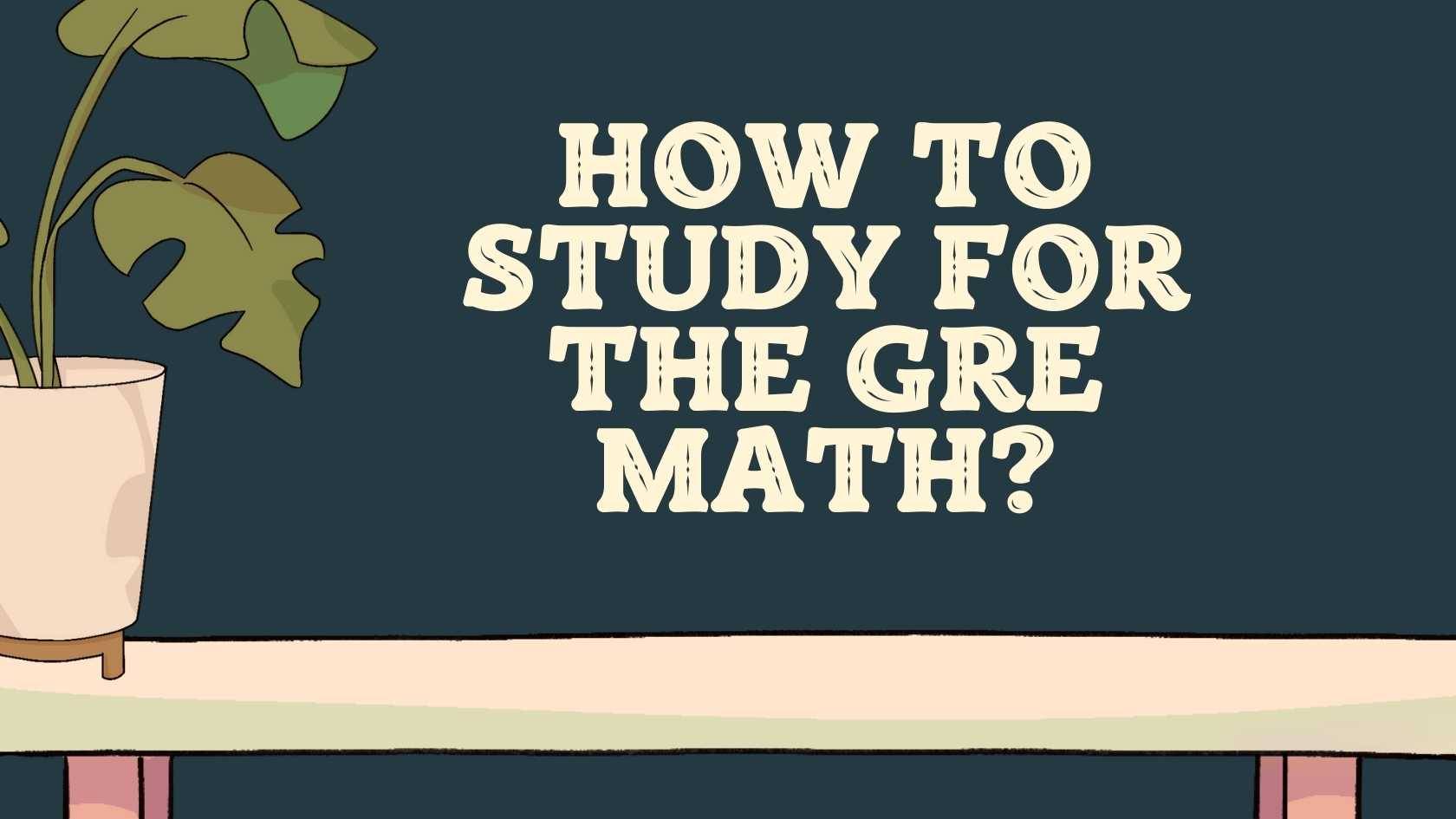 How to study for the GRE Math?