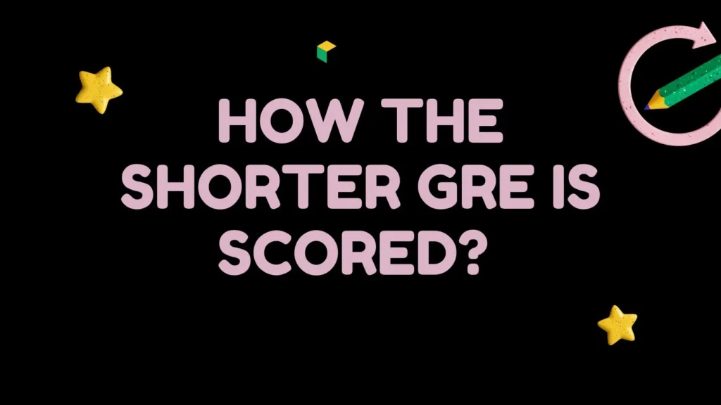 How the new shorter GRE is scored