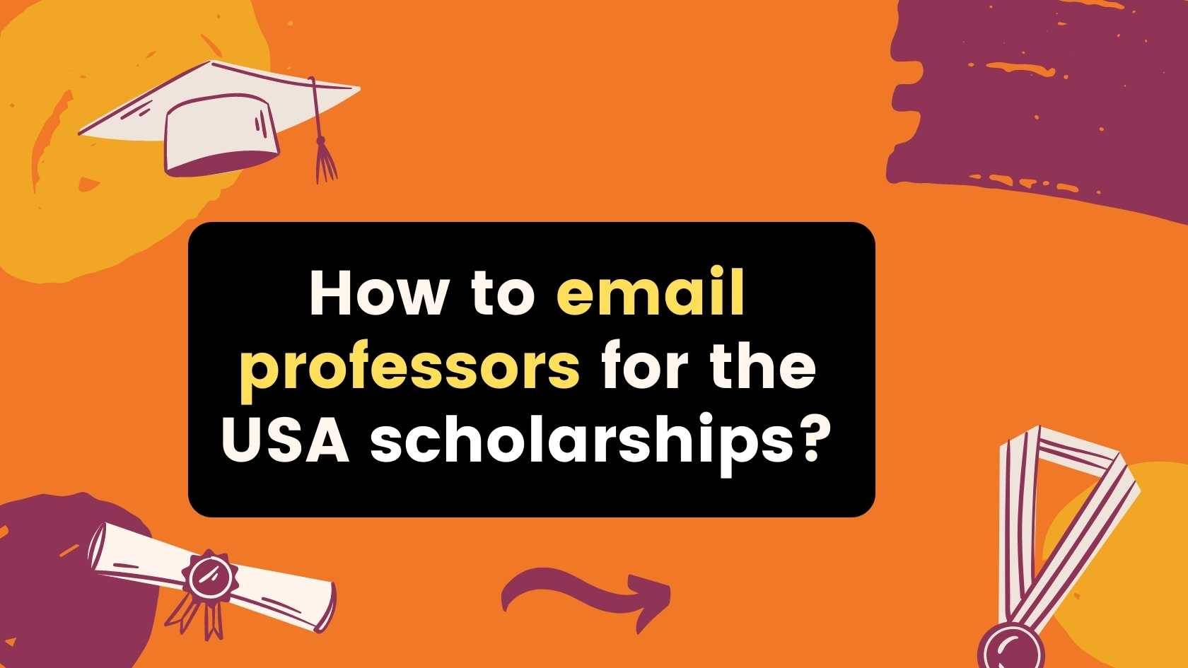 How to email professors for the USA scholarships?