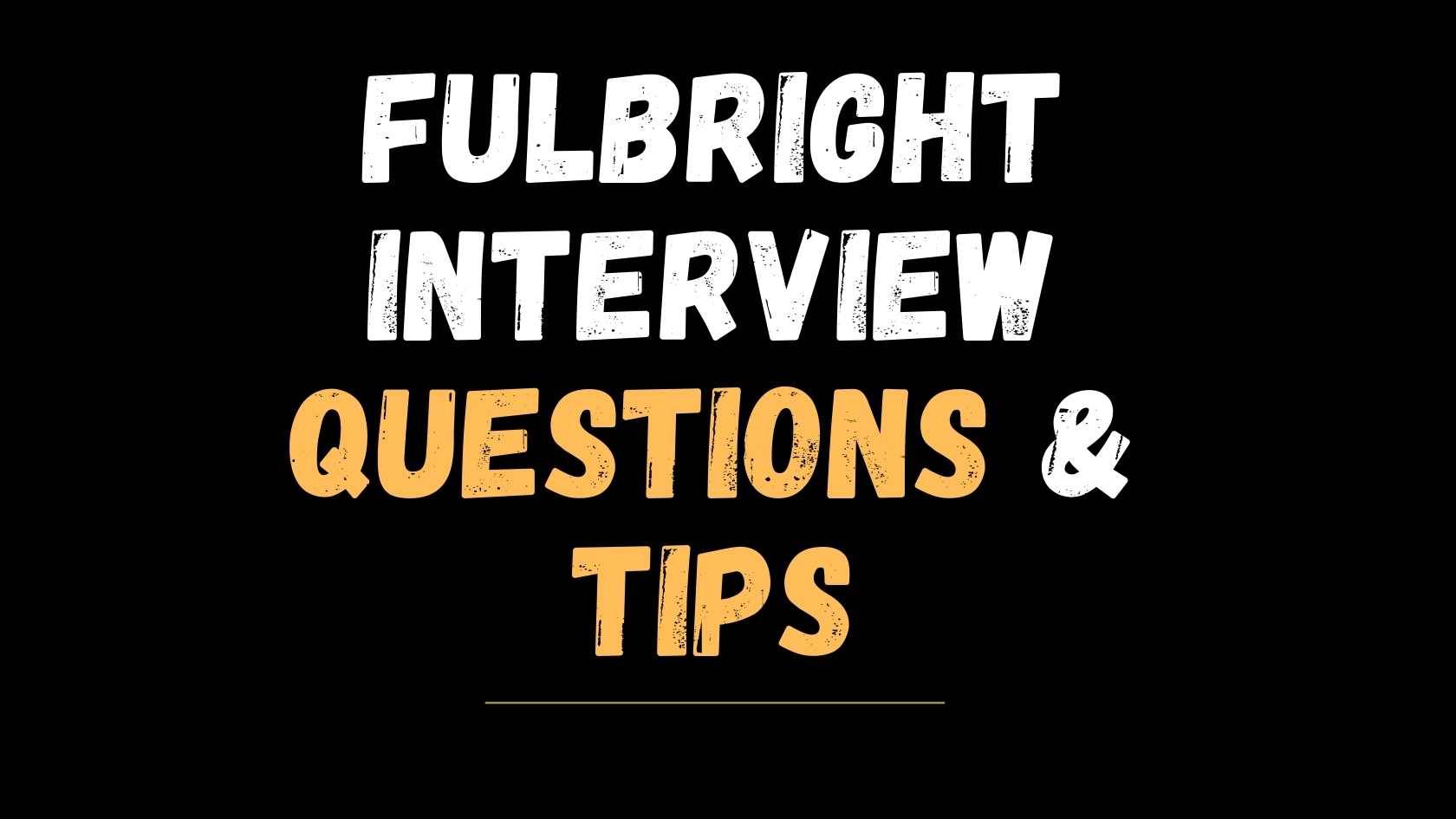 Fulbright Interview Questions & Tips