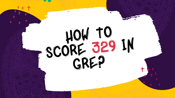 How to score 329 in GRE?