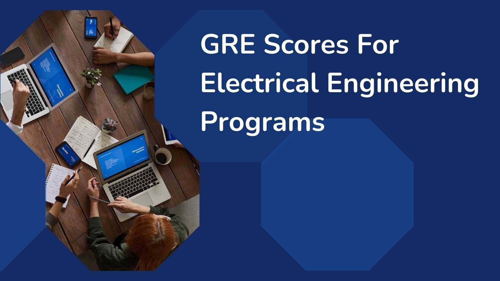 GRE Scores for Electrical Engineering Programs